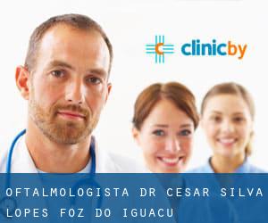 Oftalmologista Dr César Silva Lopes (Foz do Iguaçu)